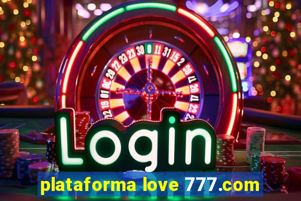 plataforma love 777.com